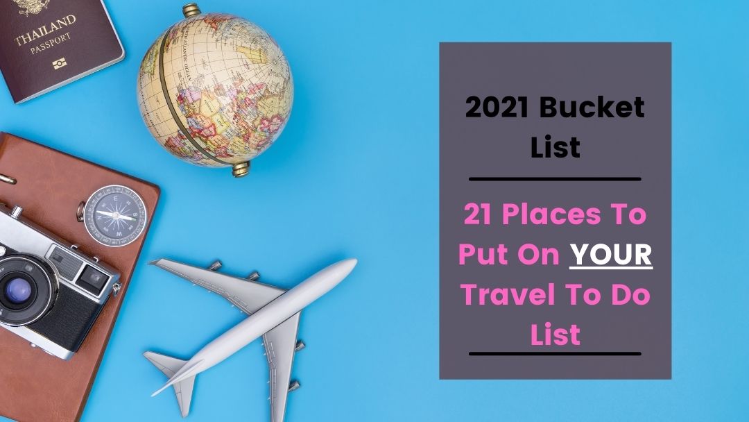 21 Bucket List Destinations for 2021